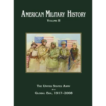 American Military History Volume 2: The United States Army in a Global Era, 1917-2010