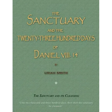 The Sanctuary and the Twenty-Three Hundred Days of Daniel VIII. 14: The Sanctuary and Its Cleansing