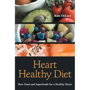 Heart Healthy Diet: Raw Food and Superfoods for a Healthy Heart