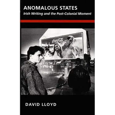 Anomalous States: Irish Writing and the Post-Colonial Moment