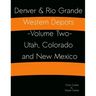 Denver & Rio Grande Western Depots -Volume Two- Utah, Colorado and New Mexico: Denver & Rio Grande Western Depots -Volume Two- Utah, Colorado and New