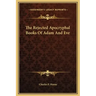 The Rejected Apocryphal Books of Adam and Eve