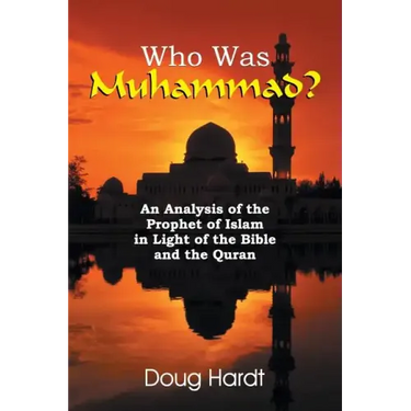 Who Was Muhammad? an Analysis of the Prophet of Islam in Light of the Bible and the Quran