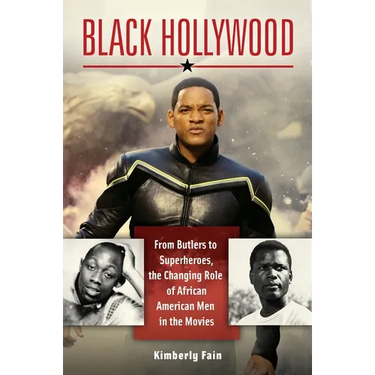 Black Hollywood: From Butlers to Superheroes, the Changing Role of African American Men in the Movies