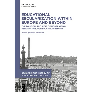 Educational Secularization Within Europe and Beyond: The Political Projects of Modernizing Religion Through Education Reform