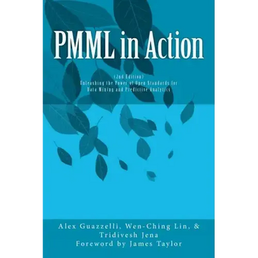 PMML in Action (2nd Edition): Unleashing the Power of Open Standards for Data Mining and Predictive Analytics