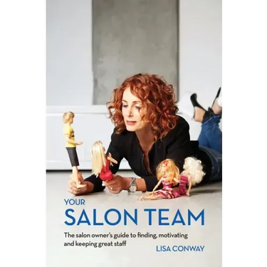 Your Salon Team: The Salon Owners Guide to Finding, Motivating and Keeping Great Staff