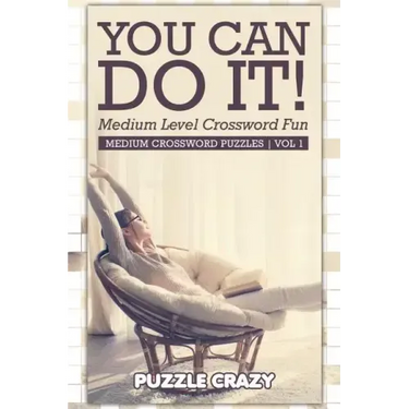 You Can Do It! Medium Level Crossword Fun Vol 1: Medium Crossword Puzzles