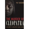 The Murder of Cleopatra: History's Greatest Cold Case