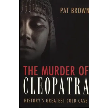 The Murder of Cleopatra: History's Greatest Cold Case