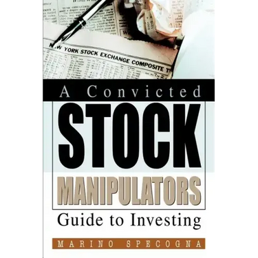 A Convicted Stock Manipulators Guide to Investing