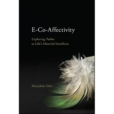 E-Co-Affectivity: Exploring Pathos at Life's Material Interfaces