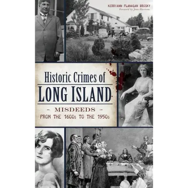 Historic Crimes of Long Island: Misdeeds from the 1600s to the 1950s