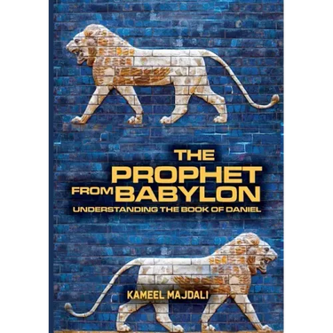 The Prophet From Babylon: Understanding The Book Of Daniel