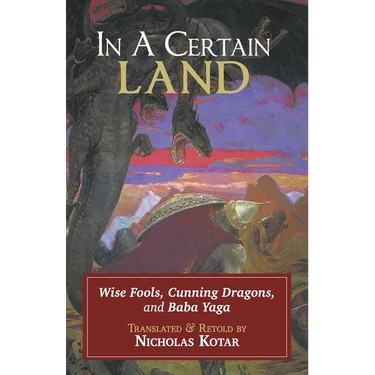 In a Certain Land: Wise Fools, Cunning Dragons, and Baba Yaga