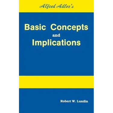 Alfred Adler's Basic Concepts And Implications