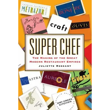 Super Chef: The Making of the Great Modern Restaurant Empires