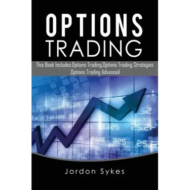 Options Trading: This Book Includes: Options Trading, Options Trading Strategies, Options Trading Advanced