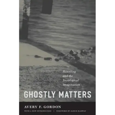 Ghostly Matters: Haunting and the Sociological Imagination
