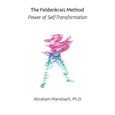 The Feldenkrais Method: Power of Self-Transformation