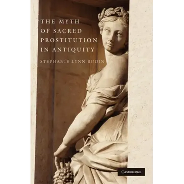 The Myth of Sacred Prostitution in Antiquity