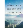 From the Beginning Until Now