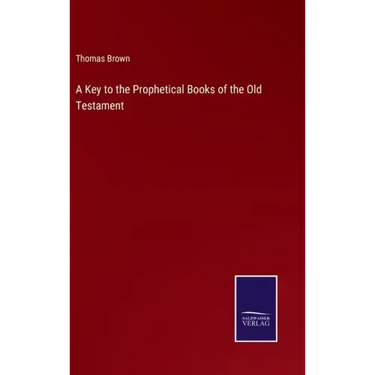 A Key to the Prophetical Books of the Old Testament