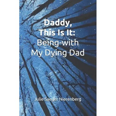 Daddy, This Is It: Being-with My Dying Dad