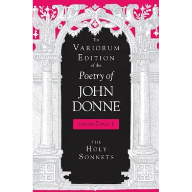 The Variorum Edition of the Poetry of John Donne: The Holy Sonnets