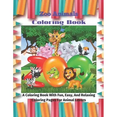 Zoo Animals - Coloring Book - A Coloring Book With Fun, Easy, And Relaxing Coloring Pages For Animal Lovers