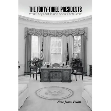 The Forty-Three Presidents: What They Said To and About Each Other