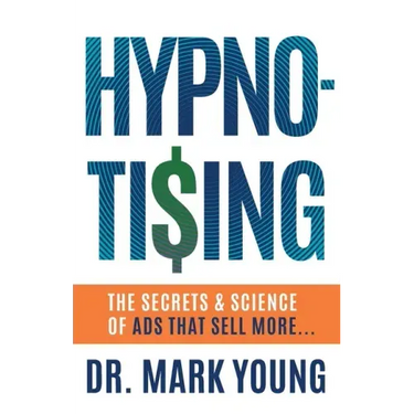 Hypno-Tising: The Secrets and Science of Ads That Sell More...