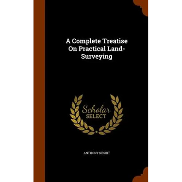 A Complete Treatise On Practical Land-Surveying