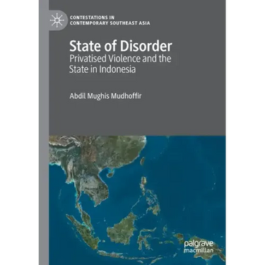 State of Disorder: Privatised Violence and the State in Indonesia