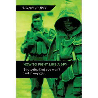 How to Fight Like a Spy: Strategies that you won't find in any gym