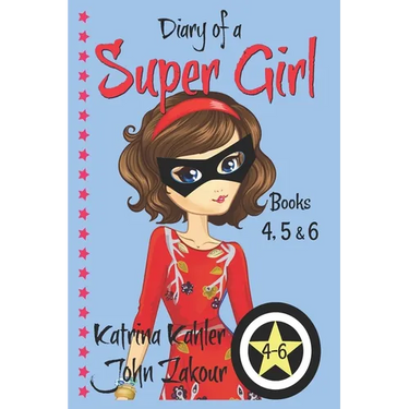 Diary of a SUPER GIRL - Books 4 - 6: Books for Girls 9-12