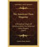 The American Chess Magazine: A Periodical Organ Of Communication For American Chess Players (1847)