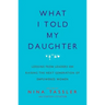 What I Told My Daughter: Lessons from Leaders on Raising the Next Generation of Empowered Women