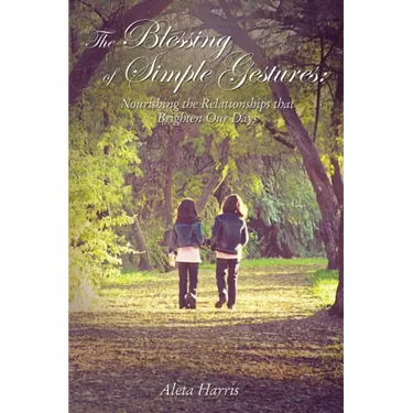 The Blessing of Simple Gestures: Nourishing the Relationships That Brighten Our Days