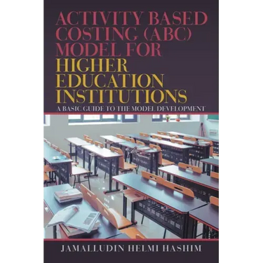 Activity Based Costing (Abc) Model for Higher Education Institutions: A Basic Guide to the Model Development