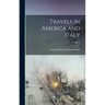 Travels in America and Italy; Volume 2