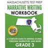 MASSACHUSETTS TEST PREP Narrative Writing Workbook Grade 3: A Complete Guide to Writing Stories, Personal Narratives, and More