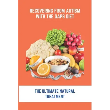 Recovering From Autism With The GAPS Diet: The Ultimate Natural Treatment: Adhd Diet The Cure Is Nutrition Not Drugs