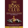 The Boss Club: 7 Winning Leadership Techniques Every Female Needs in Business and the Workplace. Conquer Gender Bias, Build Confidenc