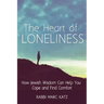 The Heart of Loneliness: How Jewish Wisdom Can Help You Cope and Find Comfort and Community