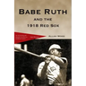 Babe Ruth and the 1918 Red Sox