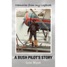 Memories from My Logbook: A Bush Pilot's Story