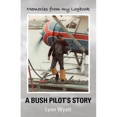 Memories from My Logbook: A Bush Pilot's Story