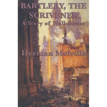 Bartleby, The Scrivener A Story of Wall-Street