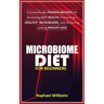 Microbiome Diet for Beginners: A Scientifically Proven Method for Restoring Gut Health, Protecting a healthy Microbiome, and Achieving Lasting Weight